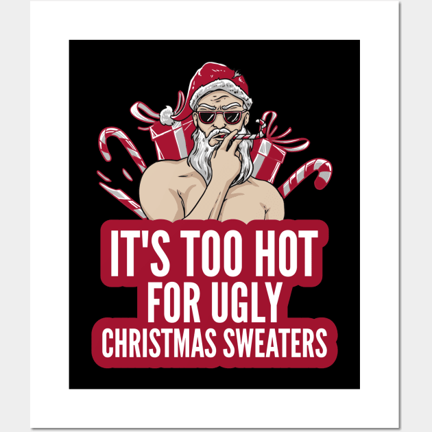 Naughty It's Too Hot For Ugly Christmas Sweaters Funny Santa Wall Art by alcoshirts